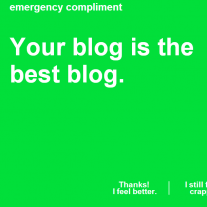 Cheer up - get an emergency compliment! Cheer up - get an emergency compliment!